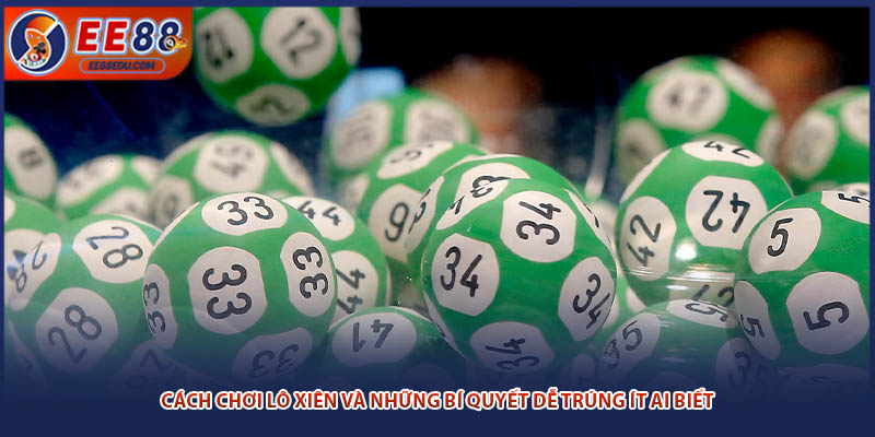 Cách Chơi Lô Xiên Và Những Bí Quyết Dễ Trúng Ít Ai Biết